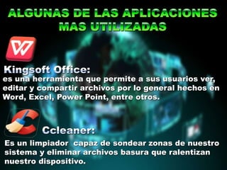 es una herramienta que permite a sus usuarios ver,
editar y compartir archivos por lo general hechos en
Word, Excel, Power Point, entre otros.
Es un limpiador capaz de sondear zonas de nuestro
sistema y eliminar archivos basura que ralentizan
nuestro dispositivo.
 