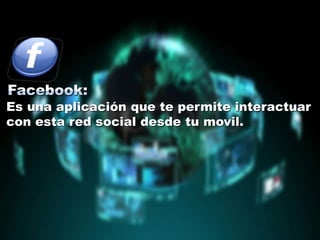 Es una aplicación que te permite interactuar
con esta red social desde tu movil.
 