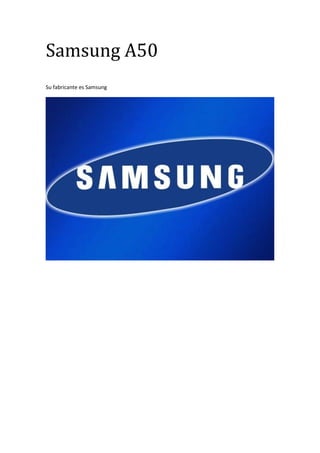 Samsung A50
Su fabricante es Samsung
 