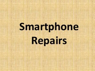 Smartphone
Repairs
 