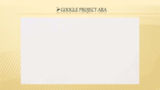 GOOGLE PROJECT ARA
 