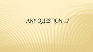 ANY QUESTION …?
 