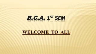B.C.A. 1ST SEM
 
