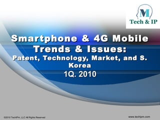 Smartphone & 4G Mobile Trends & Issues: Patent, Technology, Market, and S. Korea 1Q. 2010 