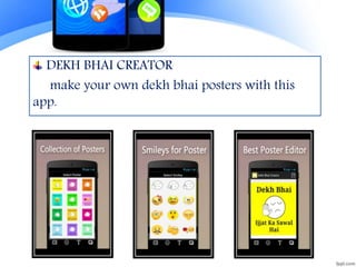 DEKH BHAI CREATOR
make your own dekh bhai posters with this
app.
 