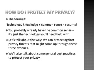  The formula:

Technology knowledge + common sense = security!
 You probably    already have the common sense –
  it’s j...