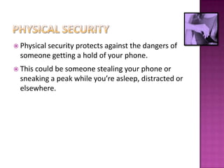  Physical security protects against
                                  the dangers of
  someone getting a hold of your pho...