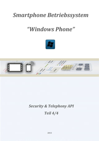 Smartphone Betriebssystem

    “Windows Phone”




     Security & Telephony API
             Teil 4/4



              2013
 