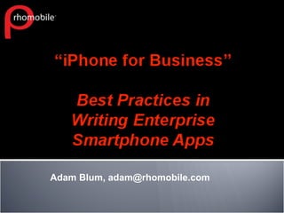 Adam Blum, adam@rhomobile.com
 