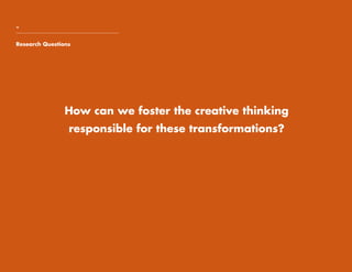 Research Questions
+
How can we foster the creative thinking
responsible for these transformations?
 