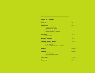Table of Contents
Abstract 03
Introduction 04 - 11
Smartphones Defined
Smartphones in Context
Deconstructed Context
Radical Innovation of Meaning
Literature 12 - 15
Previous Work
Research Questions 16 - 17
Trends & Industry Factors 18 - 22
Internet of Things
If This Then That
Business Viability Model as a Limitation
Method withheld
Concepts withheld
Product Concepts
Service Experience Models
Next Steps withheld
References 23 - 24
+
 
