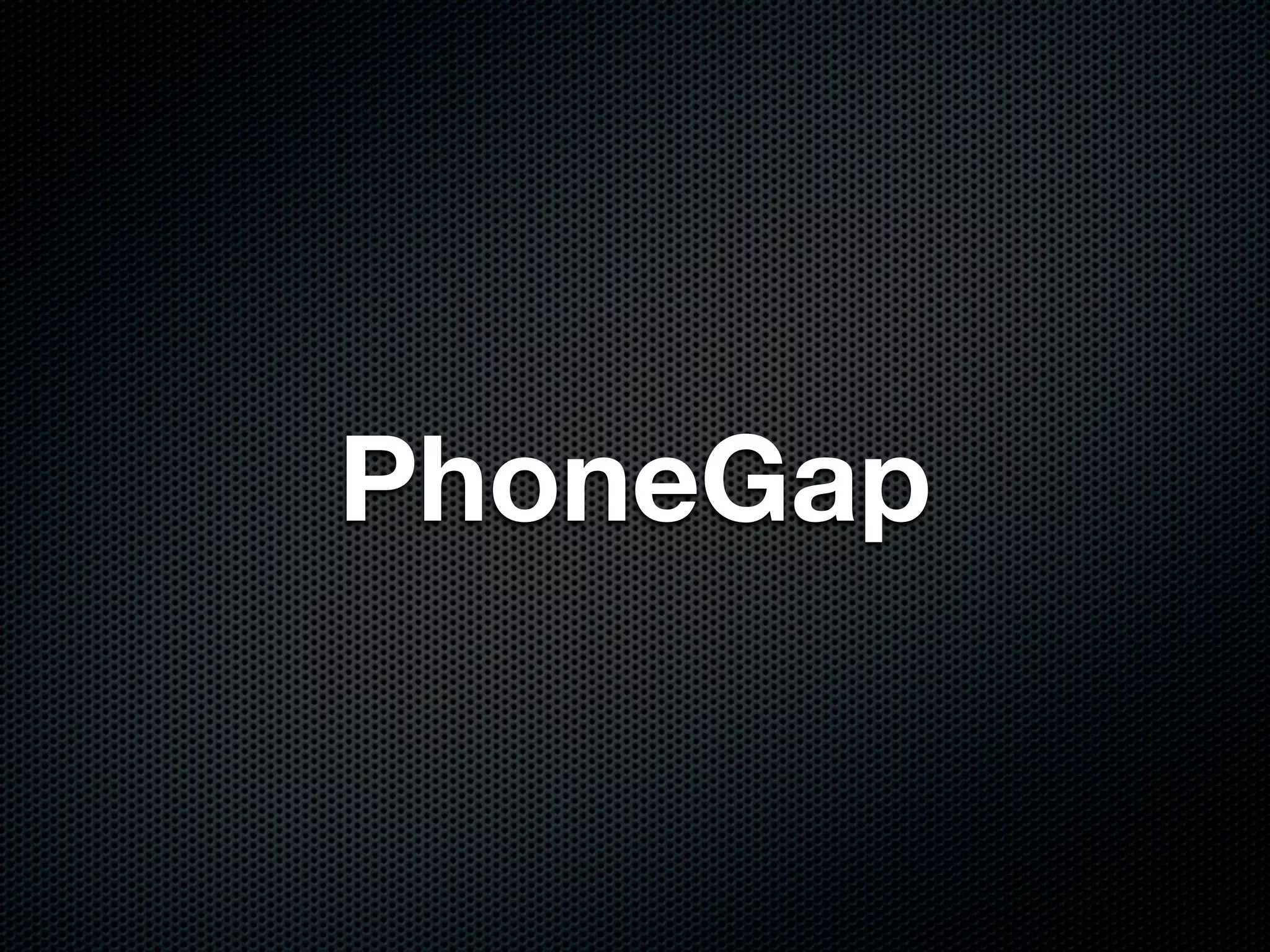 PhoneGap
 