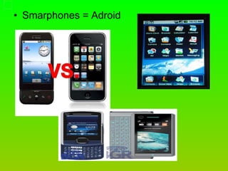 Smarphones = Adroid 