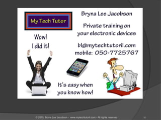 90© 2015, Bryna Lee Jacobson - www.mytechtutoril.com - All rights reserved
 