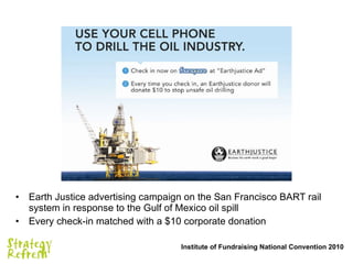 <ul><li>Earth Justice advertising campaign on the San Francisco BART rail system in response to the Gulf of Mexico oil spi...
