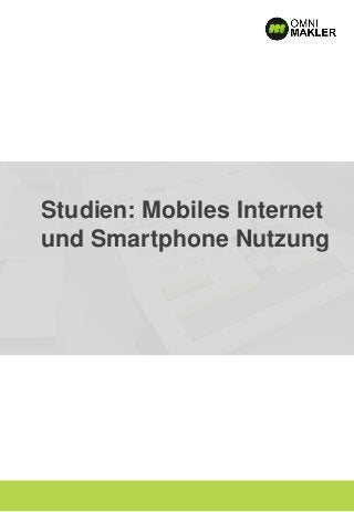 Studien: Mobiles Internet
und Smartphone Nutzung
 