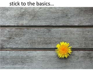 stick to the basics…

cc image from http://flic.kr/p/dK1PMstick to the basics…

 