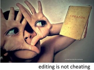 Cc image from http://flic.kr/p/2exvsp

editing is not cheating

 