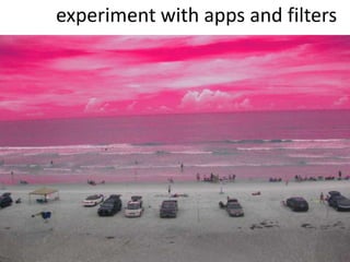 experiment with apps and filters

 