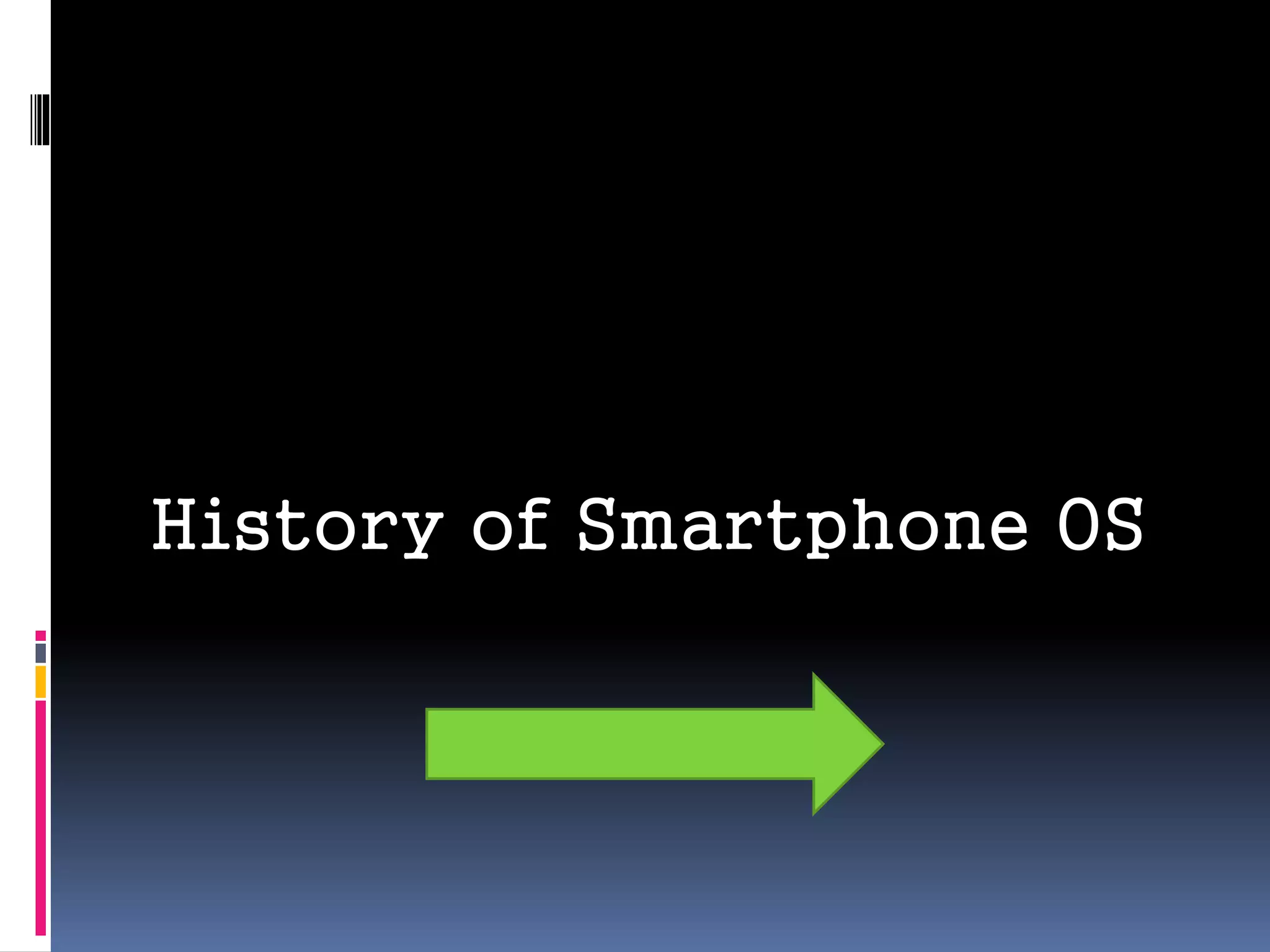 History of Smartphone OS
 