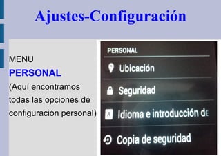 Ajustes-Configuración 
MENU 
PERSONAL 
(Aquí encontramos 
todas las opciones de 
configuración personal) 
 