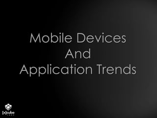 Mobile Devices And Application Trends 