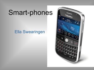 Smart-phones

 Ella Swearingen
 
