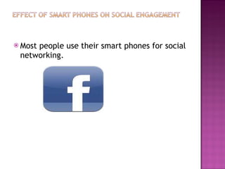 Most people use their smart phones for social networking. 
