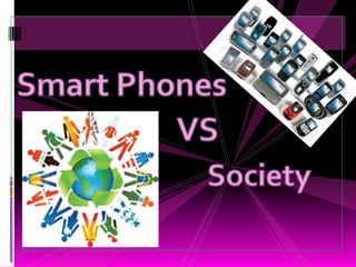 Smart Phones         VS Society 