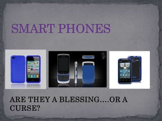 SMART PHONES ARE THEY A BLESSING….OR A CURSE? 
