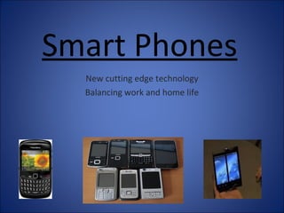 Smart Phones New cutting edge technology Balancing work and home life 