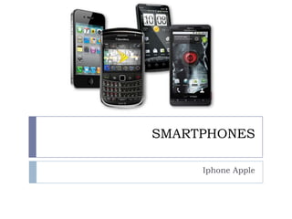 SMARTPHONES

     Iphone Apple
 