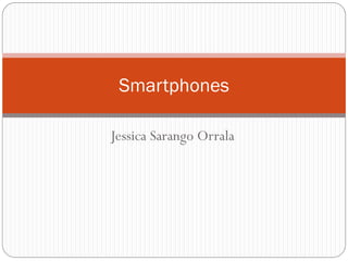 Smartphones

Jessica Sarango Orrala
 