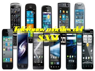 Teléfonos móviles del
S.XXI
 
