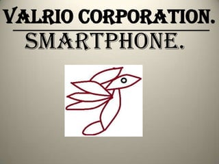 ValRio Corporation.

Smartphone.

 