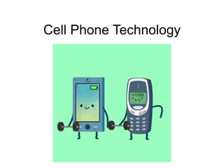 Cell Phone Technology
 