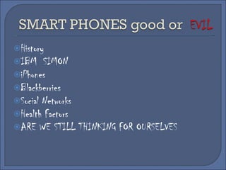 History IBM  SIMON iPhones Blackberries Social Networks Health Factors  ARE WE STILL THINKING FOR OURSELVES 