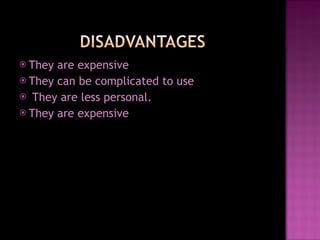 They are expensive They can be complicated to use They are less personal.  They are expensive 