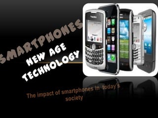 SmartphonesNew Age Technology The impact of smartphones in  today’s society 