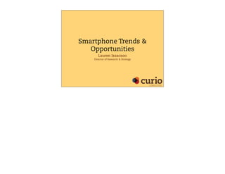 Smartphone Trends &
Opportunities
Lauren Isaacson
Director of Research & Strategy
CONSULTING
 