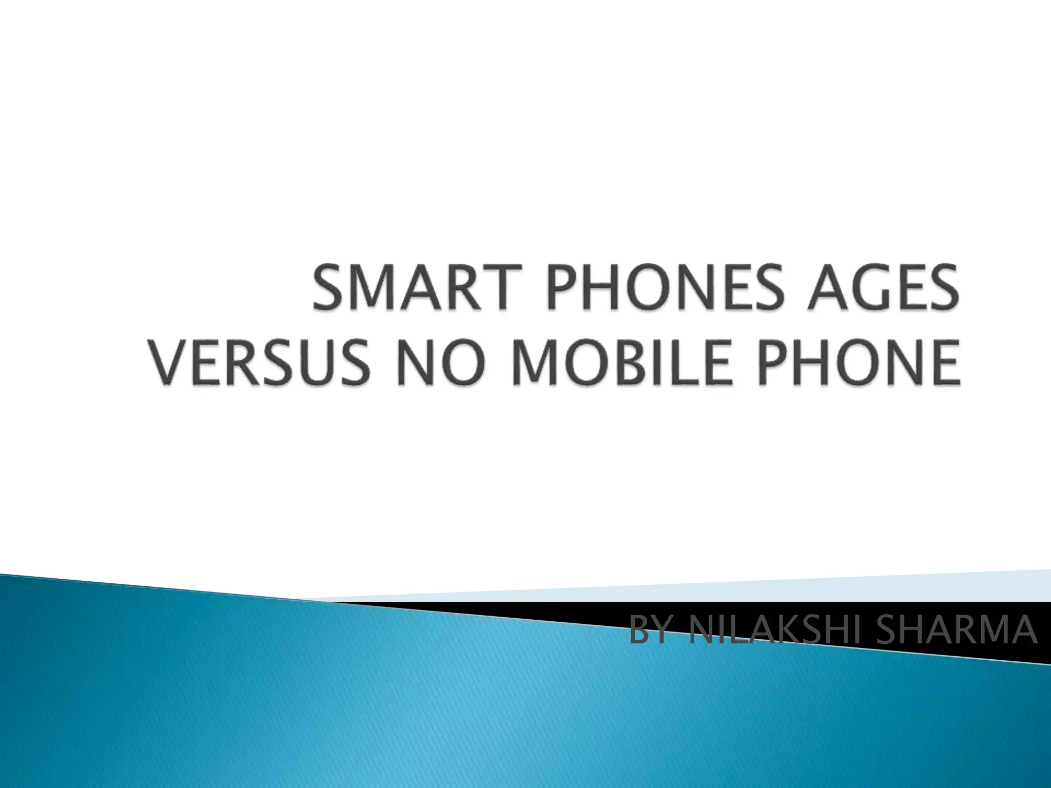 SMART PHONES AGES VERSUS NO MOBILE PHONE.pptx