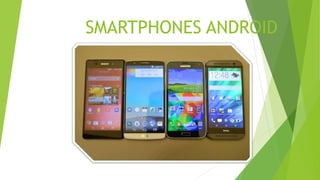 SMARTPHONES ANDROID
 