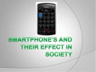 Smartphone's and their effect in society  