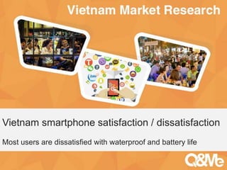 Your sub-title here
Vietnam smartphone satisfaction / dissatisfaction
Most users are dissatisfied with waterproof and battery life
 