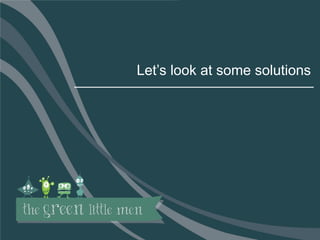 19
Let’s look at some solutions
 