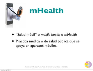 www.sinestetoscopio.com giordano@sinestetoscopio.com
mHealth
• “Salud móvil” o mobile health o mHealth
• Práctica médica o...