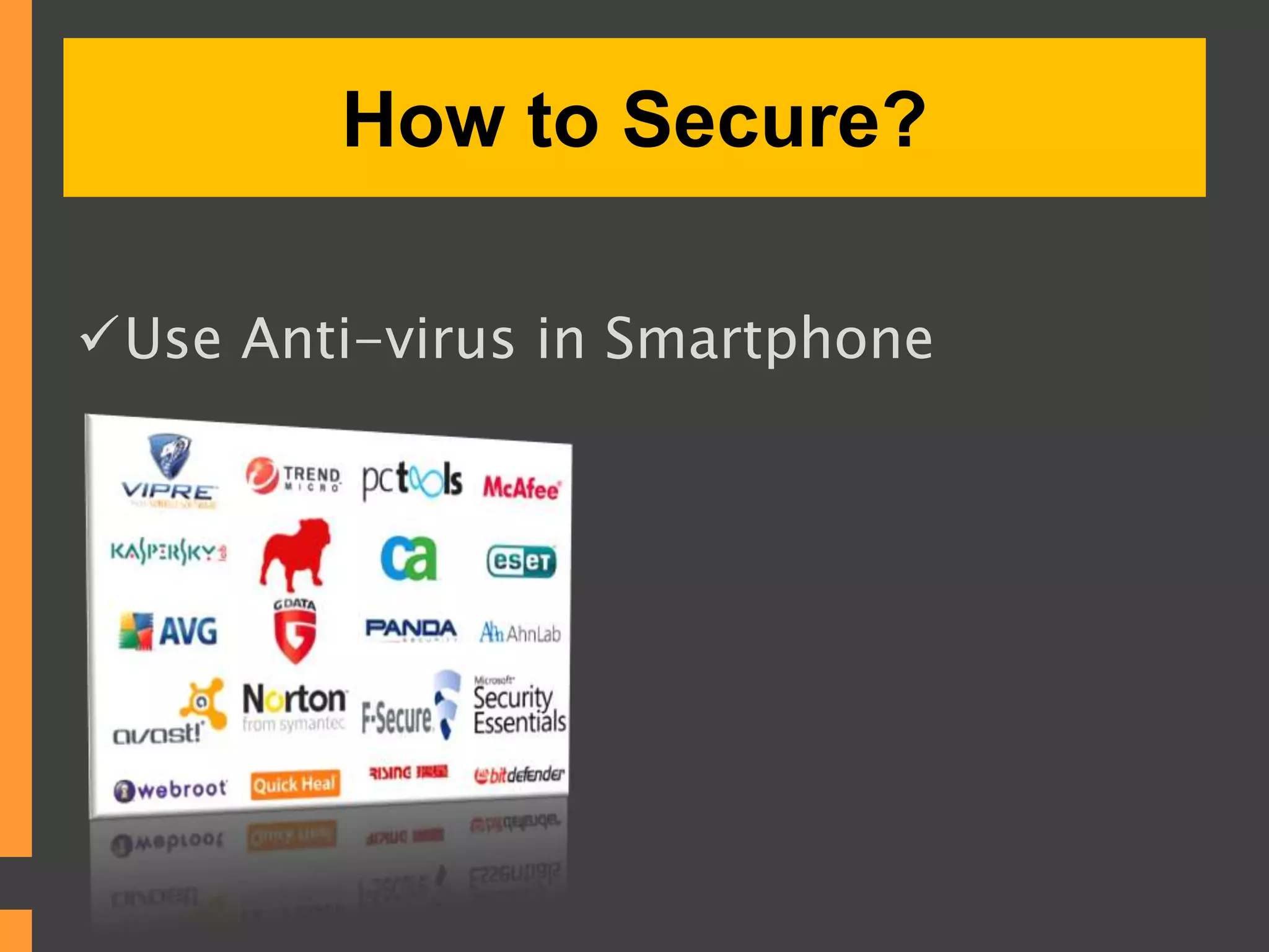 How to Secure?
Use Anti-virus in Smartphone