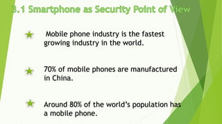 Mobile phone industry is the fastest
growing industry in the world.
70% of mobile phones are manufactured
in China.
Around 80% of the world’s population has
a mobile phone.
 