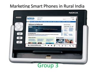 Marketing Smart Phones in Rural India Group 3 