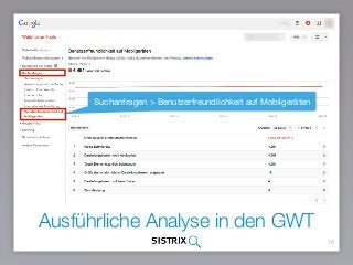Ausführliche Analyse in den GWT
16
Suchanfragen > Benutzerfreundlichkeit auf Mobilgeräten
 